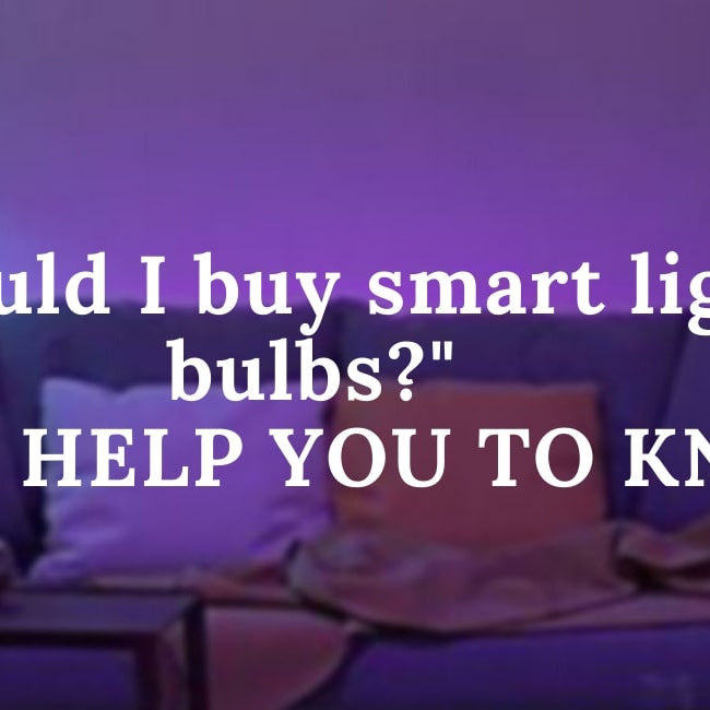 WHY NEED SMART BULBS? ARE THEY WORTH THE MONEY? 10 Q&A HELP YOU TO KNOW